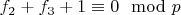 $f_2 +f_3 + 1\equiv 0\mod p$