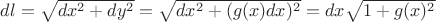 $dl = \sqrt{dx^2 + dy^2} = \sqrt{dx^2 + (g(x) dx)^2} = dx \sqrt{1+g(x)^2}$