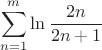 $$\sum\limits_{n=1}^{m}\ln\frac{2n}{2n+1}$$