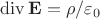 $\operatorname{div}\mathbf{E}=\rho/\varepsilon_0$