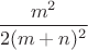 $\dfrac {m^2}{2(m+n)^2}$