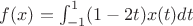 $f(x)=\int_{-1}^{1} (1-2t)x(t)dt$