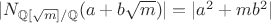 $|N_{\mathbb Q[\sqrt m]/\mathbb Q}(a+b\sqrt m)|=|a^2+mb^2|$