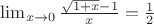 $\lim_{x \to 0} \frac {\sqrt{1+x} - 1} x = \frac 1 2$