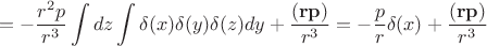 $$=-\frac{r^2p}{r^3} \int dz \int \delta(x)\delta(y)\delta(z) dy+\frac{(\mathbf{r}\mathbf{p})}{r^3} =-\frac{p}{r}\delta (x)+\frac{(\mathbf{r}\mathbf{p})}{r^3}$$