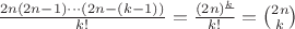 $\frac{2n(2n-1)\cdots (2n-(k-1))}{k!}=\frac{(2n)^{\underline{k}}}{k!}=\binom{2n}{k}$
