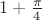 $1+\frac{\pi}{4}$