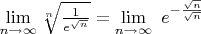 $\lim\limits_{n \to \infty} \sqrt[n]{{\frac{1}{e^{\sqrt{n}}}}}=\lim\limits_{n \to \infty} \ e^{-\frac{\sqrt{n}}{\sqrt{n}}}$
