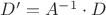 $D'=A^{-1}\cdot D$