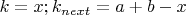 $k=x; k_{next}=a+b-x$