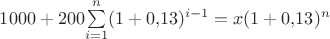 $1000+200{\sum\limits_{i=1}^{n}(1+0{,}13)^{i-1}}=x(1+0{,}13)^n $