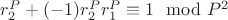 $r_2^P + (-1) r_2^Pr_1^P\equiv1\mod P^2$