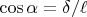$\cos \alpha=\delta/\ell$