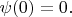 $\psi(0)=0.$