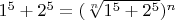 $1^5 + 2^5 = (\sqrt[n]{{1^5 + 2^5}})^n$