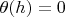 $\theta(h)=0$