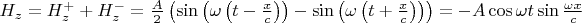 $H_z=H^+_z+H^-_z=\frac A2\left(\sin\left(\omega\left(t-\frac xc\right)\right)-\sin\left(\omega\left(t+\frac xc\right)\right)\right)=-A\cos\omega t\sin\frac{\omega x}c$