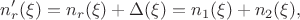 $$n'_r(\xi)=n_r(\xi)+\Delta(\xi)=n_1(\xi)+n_2(\xi),$$