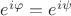 $e^{i\varphi}=e^{i\psi}$