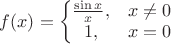 $f(x)=\left\{\begin{matrix}\frac{\sin x}{x},& x\ne 0\\ 1, &  x=0 \end{matrix}\right. $
