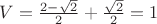 $V=\frac {2-\sqrt{2}} 2 + \frac {\sqrt{2}} 2 = 1$