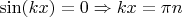 $\sin(kx)=0\Rightarrow kx=\pi n$