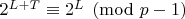 $2^{L+T}\equiv 2^L \pmod {p-1}$