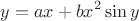 $$y = ax + bx^2\sin y$$ $$y = ax + bx^2\sin y$$
