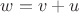 $w = v + u$ $w = v + u$