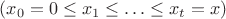 $(x_0=0\leq x_1\leq\ldots\leq x_t=x)$