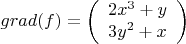 $$ grad (f) = \left( \begin{array} 12x^3+y \\ 3y^2+x \end{array} \right) $$