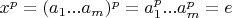$x^p=(a_1...a_m)^p=a_1^p...a_m^p=e$