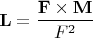 $${\mathbf{L}} = \frac{{{\mathbf{F}} \times {\mathbf{M}}}}{{F^2 }}$$