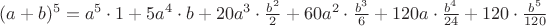 $(a+b)^5= a^5\cdot1+5a^4\cdot b+20a^3\cdot\frac{b^2}2+60a^2\cdot\frac{b^3}6+120a\cdot\frac{b^4}{24}+120\cdot\frac{b^5}{120}$