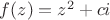 $f(z) = z^2 + ci$