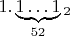 $1.\underbrace {1 \ldots 1} _{52} _2$