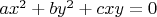 $ax^2+by^2+cxy=0$