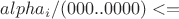 $alpha_i  / (000 .. 0000)<= $