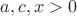 $a,c,x>0$
