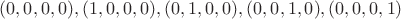 $(0,0,0,0),(1,0,0,0),(0,1,0,0),(0,0,1,0),(0,0,0,1)$