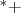 $^*+$
