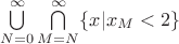 $\bigcup\limits_{N=0}^\infty \bigcap\limits_{M=N}^\infty \{ x | x_M < 2\}$