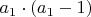 $a_1\cdot(a_1-1)$
