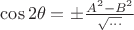 $\cos 2\theta=\pm\frac{A^2-B^2}{\sqrt{\ldots}}$