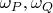 $\omega_P, \omega_Q$