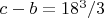 $c-b=18^3/3$
