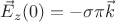 $\[{\vec E_z}(0) =  - \sigma \pi \vec k\]$