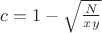 $c = 1 - \sqrt{\frac N{xy}}$