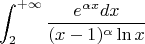 $$\int_2^{+\infty}{\frac{e^{\alpha x}dx}{(x-1)^{\alpha} \ln x}}$$