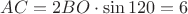 $AC = 2BO \cdot \sin{120} = 6$